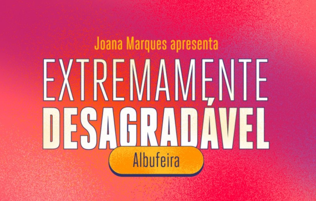 EXTREMAMENTE DESAGRADÁVEL | PALÁCIO CONGRESSOS ALGARVE - ALBUFEIRA | 10 FEVEREIRO | 21H30